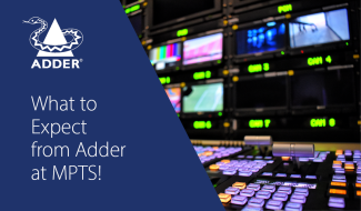 What to Expect from Adder at MPTS!