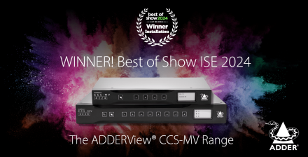 ADDERView® CCS-MV Multi-Viewer Range Nets Third Win at ISE Barcelona 2024