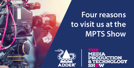 Four Reasons to Visit Adder at the Media Production and Technology Show 2023